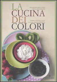 La cucina dei colori - Daliah G. Sottile, Nicola Michieletto - Libro Tecniche Nuove 2011, Natura e salute | Libraccio.it