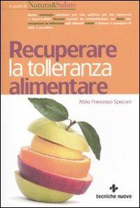 Recuperare la tolleranza alimentare - Attilio Speciani - Libro Tecniche Nuove 2011, Le guide di Natura & Salute | Libraccio.it