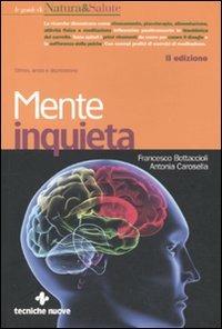 Mente inquieta. Stress, ansia e depressione - Francesco Bottaccioli, Antonia Carosella - Libro Tecniche Nuove 2011, Le guide di Natura & Salute | Libraccio.it