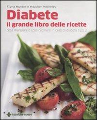Diabete. Il grande libro delle ricette. Cosa mangiare e cosa cucinare in caso di diabete tipo 2 - Fiona Hunter, Heather Whinney - Libro Tecniche Nuove 2011, Gli illustrati di Natura e salute | Libraccio.it