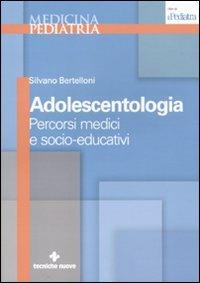 Adolescentologia. Percorsi medici e socio-educativi - Silvano Bertelloni - Libro Tecniche Nuove 2011, Medicina pediatria | Libraccio.it
