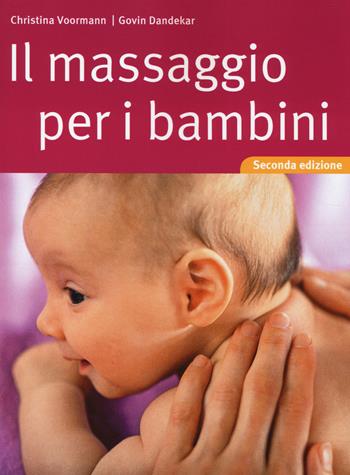 Il massaggio per i bambini - Christina Voormann, Govin Dandekar - Libro Tecniche Nuove 2014, Natura e salute | Libraccio.it