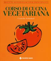 Corso di cucina vegetariana. Ricette superveloci per principianti