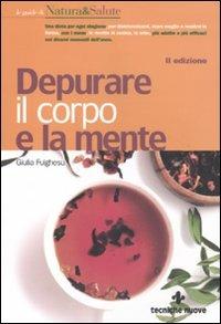 Depurare il corpo e la mente - Giulia Fulghesu - Libro Tecniche Nuove 2011, Le guide di Natura & Salute | Libraccio.it