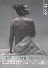 Dermocosmetologia. Dall'inestetismo al trattamento cosmetico - Andrea Bovero - Libro Tecniche Nuove 2011, Tecnica farmaceutica e cosmetica | Libraccio.it