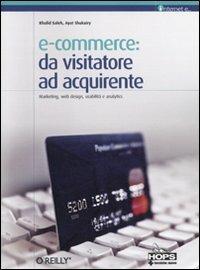 E-commerce: da visitatore ad acquirente - Khalid Saleh, Ayat Shukairy - Libro Tecniche Nuove 2011, Hops-Internet e... | Libraccio.it