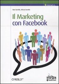 Il marketing con Facebook - Dan Zarrella, Alison Zarrella - Libro Tecniche Nuove 2011, Hops-Internet e... | Libraccio.it