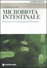 Microbiota intestinale. Preservare il corretto equilibrio dell'intestino - Luciano Lozio - Libro Tecniche Nuove 2011, Medicina naturale | Libraccio.it
