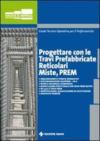 Progettare con le travi prefabbricate reticolari miste  - Libro Tecniche Nuove 2011 | Libraccio.it