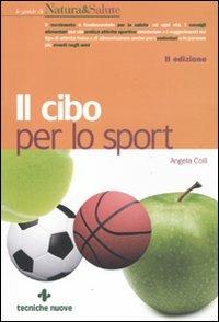 Il cibo per lo sport - Angela Colli - Libro Tecniche Nuove 2011, Le guide di Natura & Salute | Libraccio.it