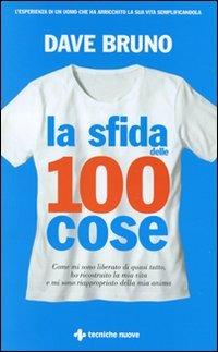 La sfida delle 100 cose. Come mi sono liberato di quasi tutto, ho ricostruito la mia vita e mi sono riappropriato della mia anima - Dave Bruno - Libro Tecniche Nuove 2011, Saggistica | Libraccio.it