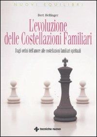 L'evoluzione delle costellazioni familiari. Dagli ordini dell'amore alle costellazioni familiari spirituali - Bert Hellinger - Libro Tecniche Nuove 2011, Nuovi equilibri | Libraccio.it