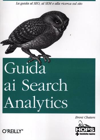 Guida ai search analytics - Brent Chaters - Libro Tecniche Nuove 2012, Hops-Tecnologie | Libraccio.it