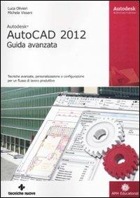 Autodesk AutoCAD 2012. Guida avanzata - Luca Olivieri, Michela Vissani - Libro Tecniche Nuove 2011, AM4 Educational | Libraccio.it