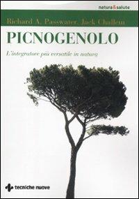 Picnogenolo. L'integratore più versatile in natura - Richard A. Passwater, Jack Challem - Libro Tecniche Nuove 2011, Natura e salute | Libraccio.it