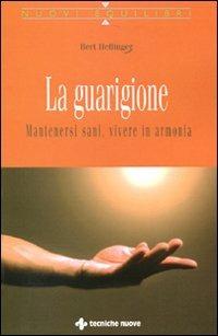 La guarigione. Mantenersi sani, vivere in armonia - Bert Hellinger - Libro Tecniche Nuove 2012, Nuovi equilibri | Libraccio.it
