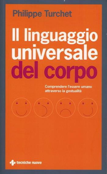 Il linguaggio universale del corpo. Comprendere l'essere umano attraverso la gestualità - Philippe Turchet - Libro Tecniche Nuove 2012, Nuovi equilibri | Libraccio.it