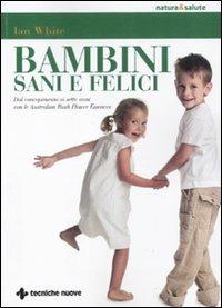 Bambini sani e felici. Dal concepimento ai sette anni con le australian bush flower essences - Jan White - Libro Tecniche Nuove 2012, Natura e salute | Libraccio.it