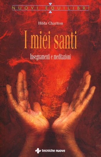 I miei santi. Insegnamenti e meditazioni - Hilda Charlton - Libro Tecniche Nuove 2012, Nuovi equilibri | Libraccio.it