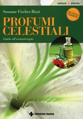 Profumi celestiali. Guida all'aromaterapia