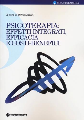 Psicoterapie: effetti integrati, efficacia e costi-benefici  - Libro Tecniche Nuove 2013, Nuovo paradigma | Libraccio.it