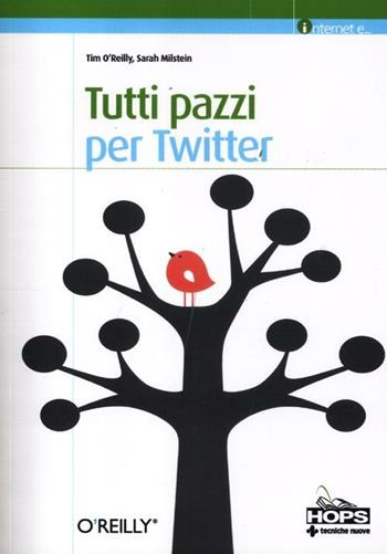 Tutti pazzi per Twitter - Tim O'Reilly, Sarah Milstein - Libro Tecniche Nuove 2012, Informatica. Internet | Libraccio.it