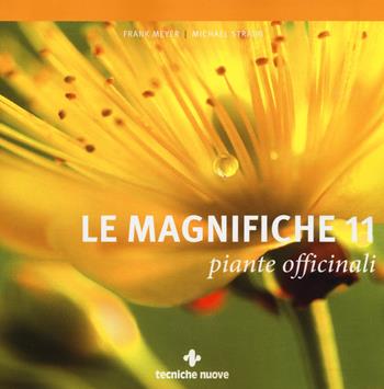 Le magnifiche 11 piante officinali - Frank Meyer, Michael Straub - Libro Tecniche Nuove 2015, Natura e salute | Libraccio.it
