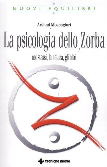 La psicologia dello Zorba. Noi stessi, la natura, gli altri - Arshad Moscogiuri - Libro Tecniche Nuove 2012, Nuovi equilibri | Libraccio.it