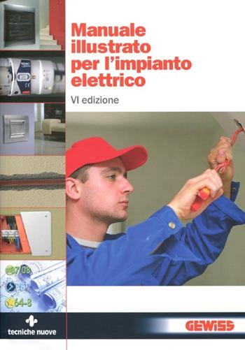 Manuale illustrato per l'impianto elettrico  - Libro Tecniche Nuove 2012, Elettrotecnica | Libraccio.it