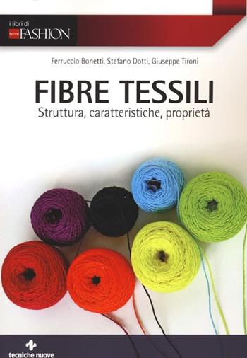 Fibre tessili. Struttura, caratteristiche, proprietà - Ferruccio Bonetti, Stefano Dotti, Giuseppe Tironi - Libro Tecniche Nuove 2012, Tecnologie per la moda | Libraccio.it