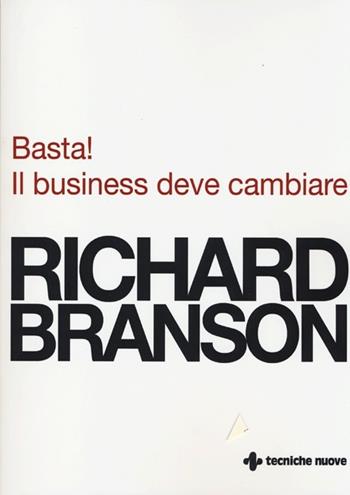 Basta! Il business deve cambiare - Richard Branson - Libro Tecniche Nuove 2013, Gestione d'impresa | Libraccio.it