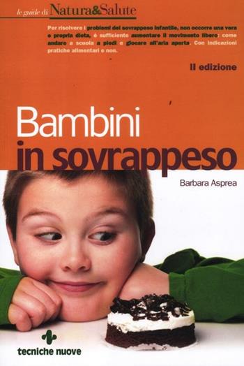 Bambini in sovrappeso - Barbara Asprea - Libro Tecniche Nuove 2012, Le guide di Natura & Salute | Libraccio.it