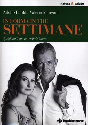 In forma in tre settimane. Sprigiona il tuo potenziale innato - Valeria Mangani, Adolfo Panfili - Libro Tecniche Nuove 2012, Natura e salute | Libraccio.it