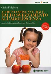 Alimentazione naturale dallo svezzamento all'adolescenza. I prodotti biologici sulla tavola del bambino