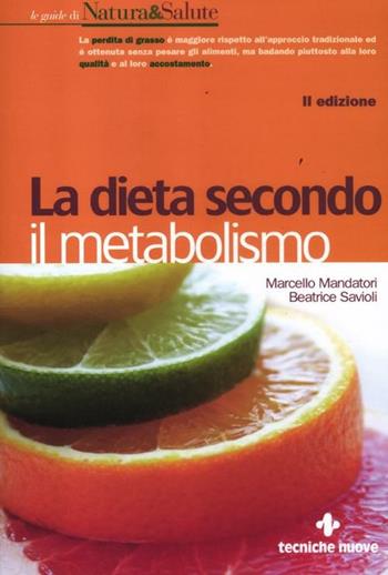 La dieta secondo il metabolismo - Marcello Mandatori, Beatrice Savioli - Libro Tecniche Nuove 2012, Le guide di Natura & Salute | Libraccio.it