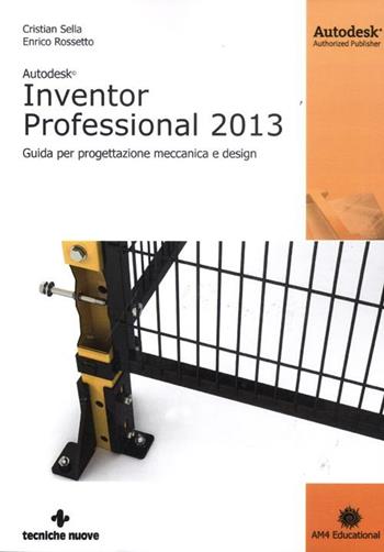 Autodesk Inventor professional 2013. Guida per progettazione meccanica e design - Cristian Sella, Enrico Rossetto - Libro Tecniche Nuove 2012, Informatica | Libraccio.it