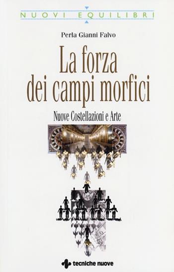 La forza dei campi morfici. Nuove costellazioni e arte - Perla Gianni Falvo - Libro Tecniche Nuove 2013, Nuovi equilibri | Libraccio.it