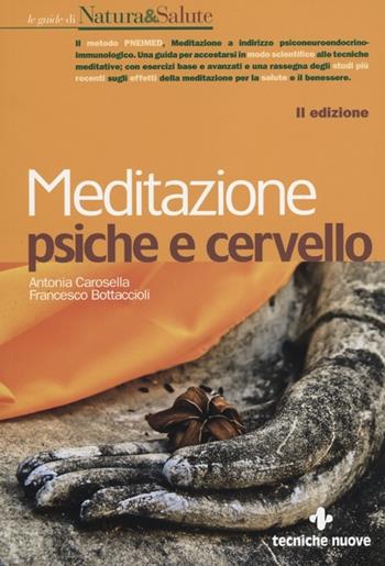 Meditazione psiche e cervello - Antonia Carosella, Francesco Bottaccioli - Libro Tecniche Nuove 2012, Le guide di Natura & Salute | Libraccio.it