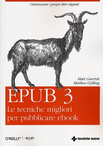 Epub 3. Le tecniche migliori per pubblicare ebook - Matt Garrish, Markus Gylling - Libro Tecniche Nuove 2013 | Libraccio.it
