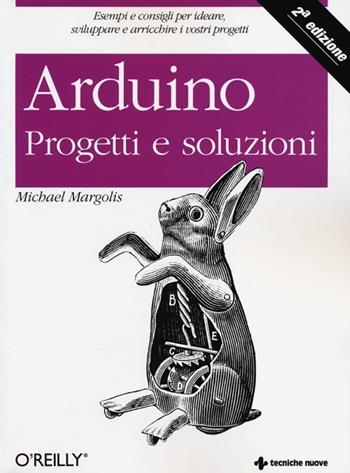 Arduino. Progetti e soluzioni - Michael Margolis, Brian Jepson, Nicholas Robert Weldin - Libro Tecniche Nuove 2013 | Libraccio.it