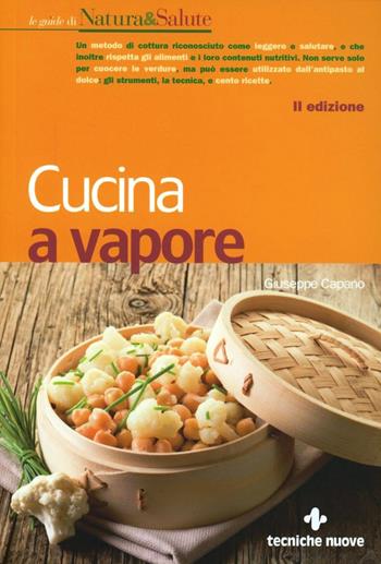 Cucina a vapore - Giuseppe Capano - Libro Tecniche Nuove 2012, Le guide di Natura & Salute | Libraccio.it