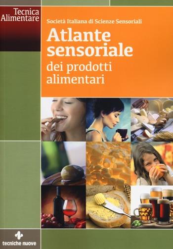Atlante sensoriale dei prodotti alimentari  - Libro Tecniche Nuove 2013, Tecnica alimentare | Libraccio.it