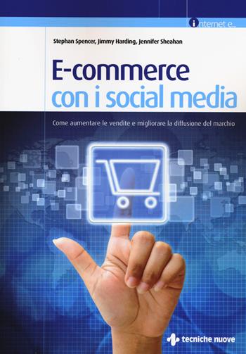 E-commerce con i social media. Come aumentare le vendite e migliorare la diffusione del marchio - Stephan Spencer, Jimmy Harding, Jennifer Sheahan - Libro Tecniche Nuove 2015, Informatica | Libraccio.it
