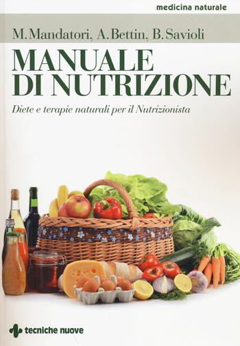 Manuale di nutrizione. Diete e terapie naturali per il nutrizionista - Marcello Mandatori, Annalisa Bettin, Beatrice Savioli - Libro Tecniche Nuove 2014, Medicina naturale | Libraccio.it