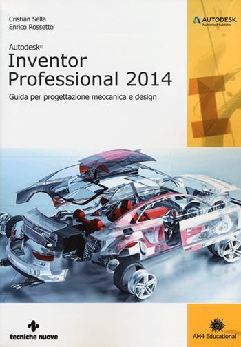 Autodesk Inventor professional 2014. Guida per progettazione meccanica e design - Cristian Sella, Enrico Rossetto - Libro Tecniche Nuove 2013, Informatica | Libraccio.it