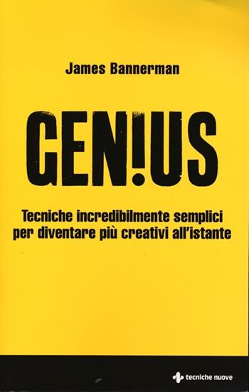 Genius. Tecniche incredibilmente semplici per diventare più creativi all'istante - James Bannermann - Libro Tecniche Nuove 2013 | Libraccio.it