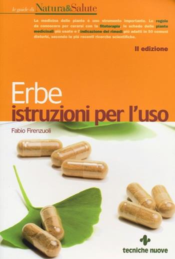 Erbe. Istruzioni per l'uso - Fabio Firenzuoli - Libro Tecniche Nuove 2013, Le guide di Natura & Salute | Libraccio.it