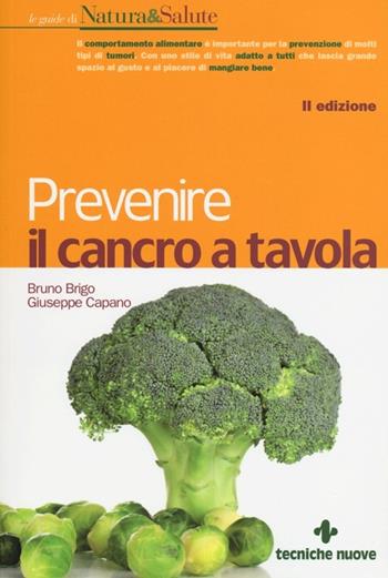 Prevenire il cancro a tavola - Bruno Brigo, Giuseppe Capano - Libro Tecniche Nuove 2013, Le guide di Natura & Salute | Libraccio.it