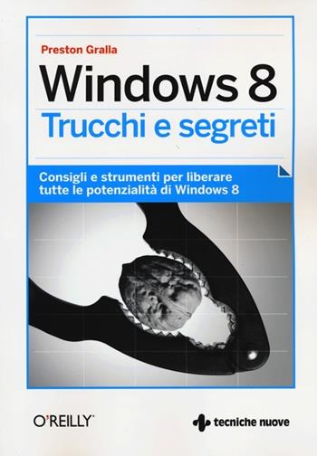 Windows 8. Trucchi e segreti - Preston Gralla - Libro Tecniche Nuove 2013, Hops-Trucchi e segreti | Libraccio.it
