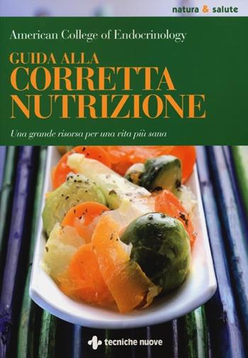 Guida alla corretta nutrizione. Una grande risorsa per una vita più sana  - Libro Tecniche Nuove 2013, Natura e salute | Libraccio.it